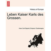 Leben Kaiser Karls Des Grossen.