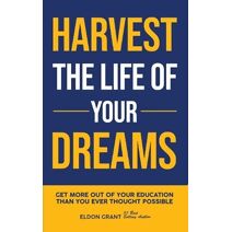 Harvest The Life Of Your Dreams (Solve Every Problem Academy)