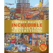 Stephen Biesty's Incredible Cross-Sections of Everything (DK Stephen Biesty Cross-Sections)