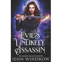 Evil's Unlikely Assassin (Alexis Black Novel)