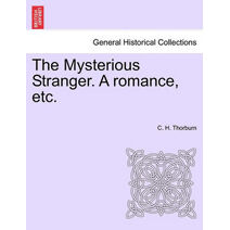 Mysterious Stranger. a Romance, Etc.