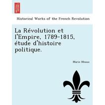 Révolution et l'Empire, 1789-1815, étude d'histoire politique.