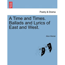 Time and Times. Ballads and Lyrics of East and West.