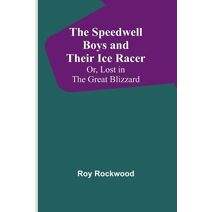 Speedwell Boys and Their Ice Racer; Or, Lost in the Great Blizzard