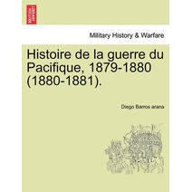 Histoire de la guerre du Pacifique, 1879-1880 (1880-1881).