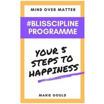 Mind Over Matter - Blisscipline Programme