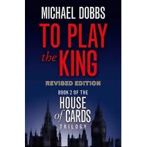 To Play the King (House of Cards Trilogy)