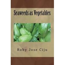 Seaweeds as Vegetables (All about Vegetables)