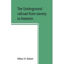underground railroad from slavery to freedom