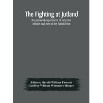fighting at Jutland; the personal experiences of forty-five officers and men of the British Fleet
