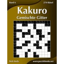 Kakuro Gemischte Gitter - Band 6 - 270 Rätsel (Kakuro)