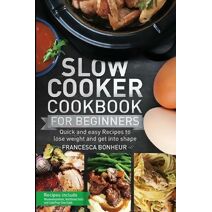 Slow cooker Cookbook for beginners (Easy, Healthy and Delicious Low Carb Slow Cooker)