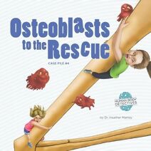 Osteoblasts to the Rescue (Human Body Detectives)