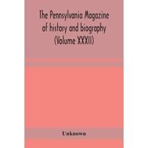 Pennsylvania magazine of history and biography (Volume XXXII)