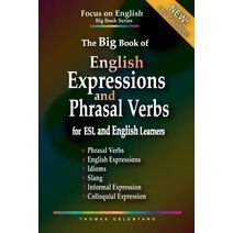 Big Book of English Expressions and Phrasal Verbs for ESL and English Learners; Phrasal Verbs, English Expressions, Idioms, Slang, Informal and Colloquial Expression