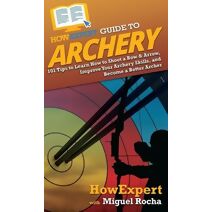 HowExpert Guide to Archery