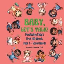 Baby, Let's Talk! Developing Baby's First 100 Words (Developing Baby's First 100 Words)