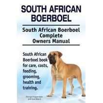 South African Boerboel. South African Boerboel Complete Owners Manual. South African Boerboel book for care, costs, feeding, grooming, health and training.