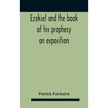 Ezekiel And The Book Of His Prophecy