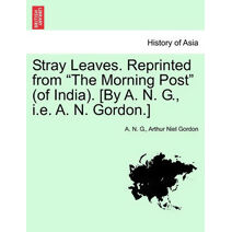 Stray Leaves. Reprinted from "The Morning Post" (of India). [By A. N. G., i.e. A. N. Gordon.]