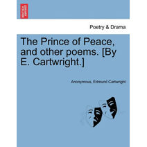 Prince of Peace, and Other Poems. [By E. Cartwright.]