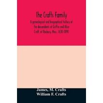 Crafts family. A genealogical and biographical history of the descendants of Griffin and Alice Craft, of Roxbury, Mass. 1630-1890