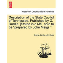 Description of the State Capitol of Tennessee. Published by G. Dardis. [Stated in a Ms. Note to Be "Prepared by John Meigs."]