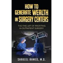 How To Generate Wealth In Surgery Centers