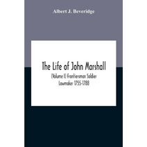 Life Of John Marshall (Volume I) Frontiersman Soldier Lawmaker 1755-1788