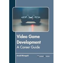 Video Game Development: A Career Guide