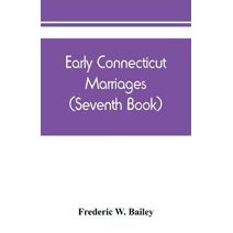 Early Connecticut marriages as found on ancient church records prior to 1800 (Seventh Book)