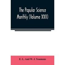 Popular science monthly (Volume XXII)
