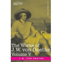 Works of J.W. von Goethe, Vol. V (in 14 volumes)