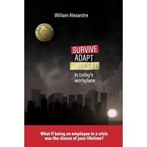 Survive, Adapt, Succeed in today's workplace