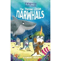 Twisted Fairy Tales: The Three Little Narwhals (Twisted Fairy Tales)