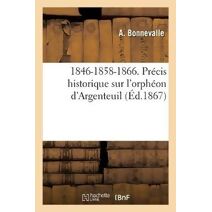 1846-1858-1866. Precis Historique Sur l'Orpheon d'Argenteuil