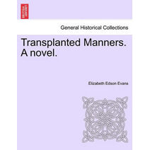 Transplanted Manners. a Novel.