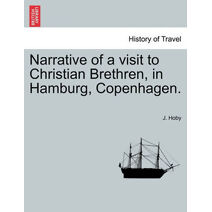 Narrative of a Visit to Christian Brethren, in Hamburg, Copenhagen.