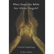 What Does the Bible Say About Angels? (What Does the Bible Say About...)
