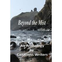 Beyond the Mist (Anthologies by Caithness Writers)