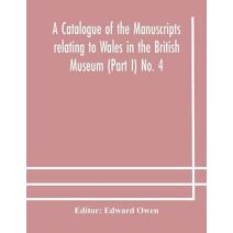 catalogue of the manuscripts relating to Wales in the British Museum (Part I) No. 4