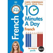 10 Minutes A Day French, Ages 7-11 (Key Stage 2) (DK 10 Minutes a Day)