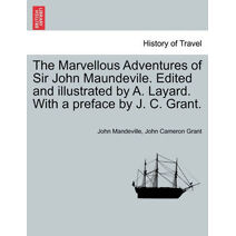 Marvellous Adventures of Sir John Maundevile. Edited and Illustrated by A. Layard. with a Preface by J. C. Grant.