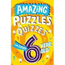 Amazing Puzzles and Quizzes for Every 6 Year Old (Amazing Puzzles and Quizzes for Every Kid)