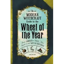 Modern Witchcraft Guide to the Wheel of the Year (Modern Witchcraft Magic, Spells, Rituals)