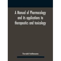 Manual Of Pharmacology And Its Applications To Therapeutics And Toxicology