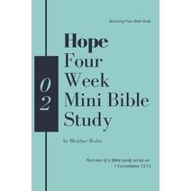 Hope - Four Week Mini Bible Study (Faith, Hope, Love: 1 Corinthians 13:13 Bible Study)