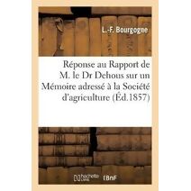 Reponse Au Rapport de M. Le Dr Dehous Sur Un Memoire Adresse A La Societe d'Agriculture, Sciences