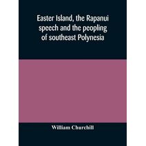 Easter Island, the Rapanui speech and the peopling of southeast Polynesia