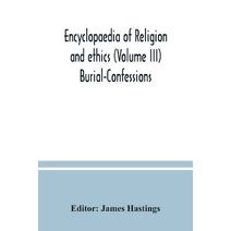 Encyclopaedia of religion and ethics (Volume III) Burial-Confessions